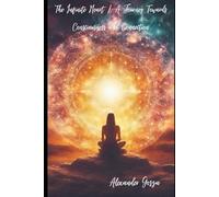 The Infinite Heart / A Journey Towards Consciousness and Connection
