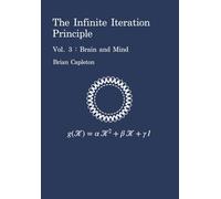 The Infinite Iteration Principle: Vol. 3 : Brain and Mind