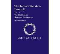 The Infinite Iteration Principle: Vol. 4 : The Partition in Quantum Decoherence