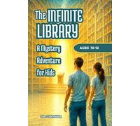 The Infinite Library: A Mystery Adventure Book for Kids Age 10-12 with Black and White Illustrations, Magic Books, Secret Doors, and Lost Stories