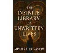 The Infinite Library of Unwritten Lives