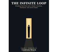 The Infinite Loop: Breaking Free from Porn, Shame, Boredom, Loneliness, and Secret Habits