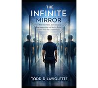 The Infinite Mirror: How Altered States, Subconscious Reprogramming, and Identity Shifts Let You Step into a Different Life