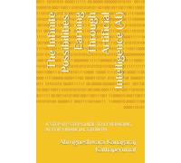The Infinite Possibilities: Earning Through Artificial Intelligence (AI): A STEP-BY-STEP GUIDE TO LEVERAGING ‘AI’ FOR FINANCIAL GROWTH