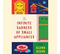 The Infinite Sadness of Small Appliances
