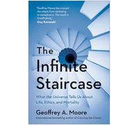 The Infinite Staircase: What the Universe Tells Us About Life, Ethics, and Mortality