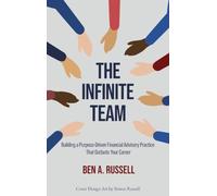 The Infinite Team: Building a Purpose-Driven Financial Advisory Practice That Outlasts Your Career