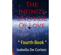 The Infinite Universe Of Love: Poems about Love and all the Feelings and Emotions of Life * Fourth Book * Size 6 x 9 inches *