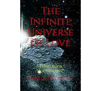 The Infinite Universe Of Love: Poems about Love and all the Feelings and Emotions of Life * Third Book * Size 6 x 9 inches *