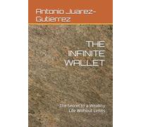 THE INFINITE WALLET: The Secret to a Wealthy Life Without Limits