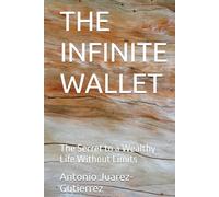 THE INFINITE WALLET: The Secret to a Wealthy Life Without Limits