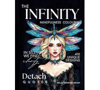 The INFINITY mindfulness colouring: Detach coloring book for adults ,with 41 unique designs and 41 detach quotes, relaxing patterns, mindful colouring.
