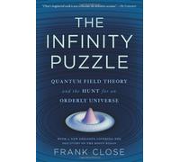 The Infinity Puzzle: Quantum Field Theory and the Hunt for an Orderly Universe First Trade Paper edition by Close, Frank (2013) Paperback