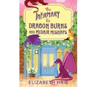 The Infirmary for Dragon Burns and Midair Mishaps: The BRAND NEW cozy romantasy enemies-to-lovers read set in a world with dragons from Elizabeth Hrib for 2026