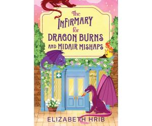 The Infirmary for Dragon Burns and Midair Mishaps: The BRAND NEW cozy romantasy enemies-to-lovers read set in a world with dragons from Elizabeth Hrib for 2026