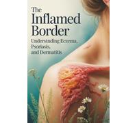The Inflamed Border: Understanding Eczema, Psoriasis, and Dermatitis