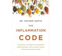 The Inflammation Code: Unlock Your True Healing Potential With the Power of Ayurvedic Superspices and Elemental Design