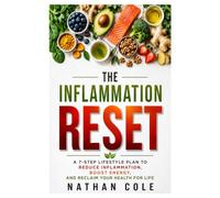 The Inflammation Reset: 7 Proven Steps to Balance Your Immune System, Improve Gut Health, Reduce Stress, and Feel Your Best Every Day