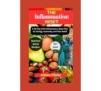 The Inflammation Reset: A 30-Day Anti-Inflammatory Meal Plan for Energy, Immunity, and Pain Relief