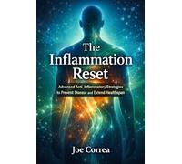 The Inflammation Reset: Advanced Anti-Inflammatory Strategies to Prevent Disease and Extend Healthspan: 5