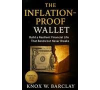 The Inflation-Proof Wallet: Build a Resilient Financial Life That Bends but Never Breaks: Smart Systems for Flexible Wealth, Adaptive Savings and Financial Strength in an Era of Rising Prices
