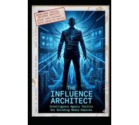 THE INFLUENCE ARCHITECT: Intelligence Agency Tactics for Building Media Empires
