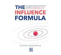 THE INFLUENCE FORMULA: The Brain Science System for Building the One Asset That Multiplies Everything Else