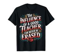 The Influence of A Good Teacher Can Never Be Erased - Maglietta