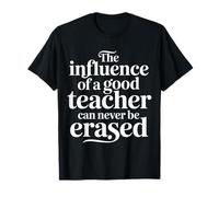 The Influence of A Good Teacher Can Never Be Erased - Maglietta