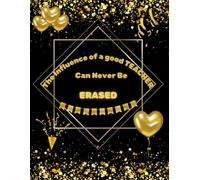 The Influence Of A Good teacher Can Never Be Erased: Teacher Teachers Notebook, Journal, Planner, Manager, Perfect Gift For Teacher, Appreciation, ... Inspirational, Motivational Quote Notebook