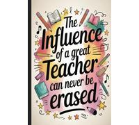 The influence of a great teacher...Teacher Appreciation Notebook, Gift for Preschool and Elementary School Teachers: Inspirational and Motivational ... for Lesson Plans, Notes & Daily Reflections.