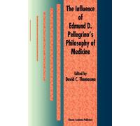 The Influence of Edmund D. Pellegrino's Philosophy of Medicine - Springer, 2010