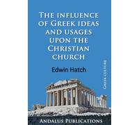 The influence of Greek ideas and usages upon the Christian church