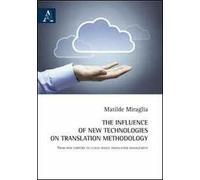 The influence of new technologies on translation methodology. From web corpora to cloud-based translation management. Ediz. italiana