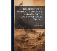 The Influence of Politics, Technology, and Asia on the Future of US Missile Defense