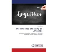 The Influence of Society on Language: An Intensive Study of Linguistics in Different Countries in the Light of Sociology