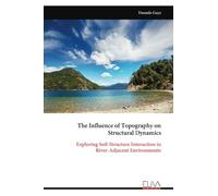 The Influence of Topography on Structural Dynamics: Exploring Soil-Structure Interaction in River-Adjacent Environments