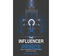 The Influencer Prince: Power, Performance, and the People Under the Throne