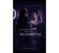 THE INFLUENCER & THE ALGORITHM: An AI Affairs Novella: 3