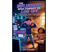 The Influencer Who Forgot to Log Off: A Middle Grade Novel About Privacy, Likes, and Learning to Log On to Real Life: 2