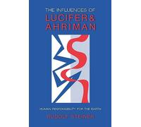 Rudolf Steiner The Influence of Lucifer and Ahriman (Tascabile)