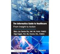The Informatics Guide to Healthcare: From Insight to Action