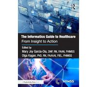 The Informatics Guide to Healthcare: From Insight to Action