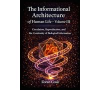 The Informational Architecture of Human Life - Volume III: Circulation, reproduction and continuity of biological information