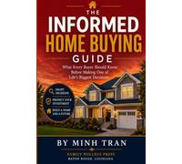 The Informed Home Buying Guide: What Every Buyer Should Know Before Making One of Life’s Biggest Decisions