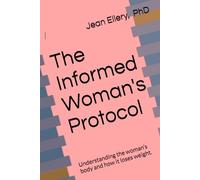The Informed Woman's Protocol: Understanding the woman’s body and how it loses weight.