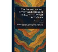 The Ingenious and Diverting Letters of the Lady ---- Travels Into Spain