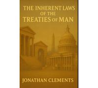 THE INHERENT LAWS OF THE TREATIES OF MAN: Auothor: Jonathan Clements