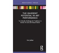 The Inherent Potential in Art Performance: To Critically Challenge Art Traditions in Scenes of Love and Sexual Desire