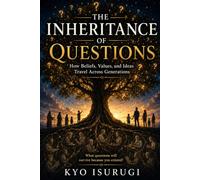 The Inheritance of Questions: How Beliefs, Values, and Ideas Travel Across Generations